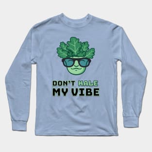 Don’t KALE My Vibe Long Sleeve T-Shirt